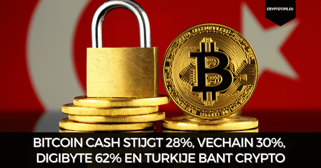 Bitcoin Cash stijgt 28%, VeChain 30%, DigiByte 62% en Turkije bant crypto