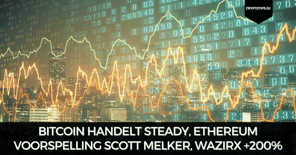 Bitcoin handelt steady, Ethereum voorspelling Scott Melker, WazirX +200%