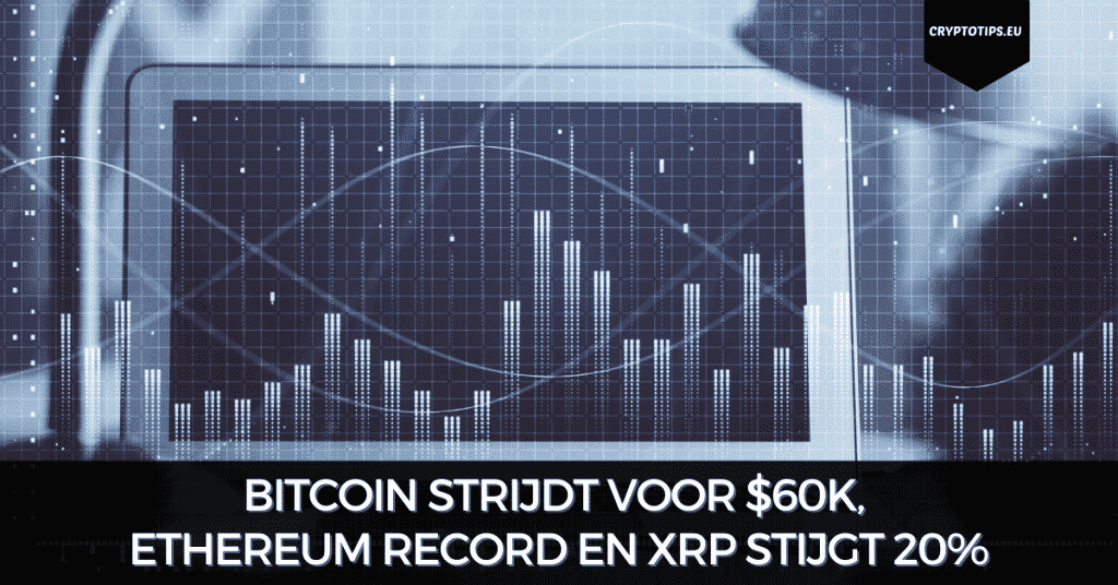 Bitcoin strijdt voor $60k, Ethereum record en XRP stijgt 20%