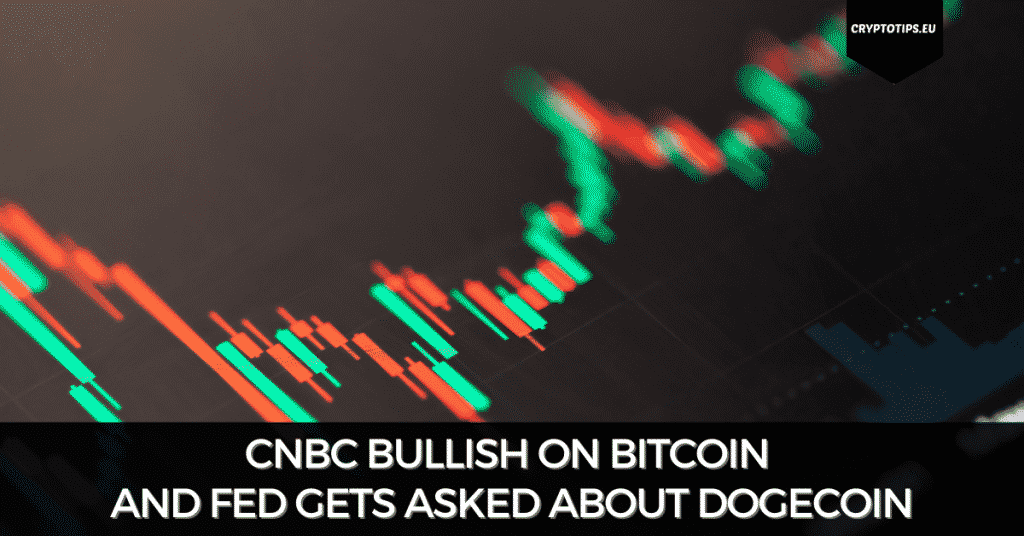 CNBC Bullish On Bitcoin and FED Gets Asked About Dogecoin