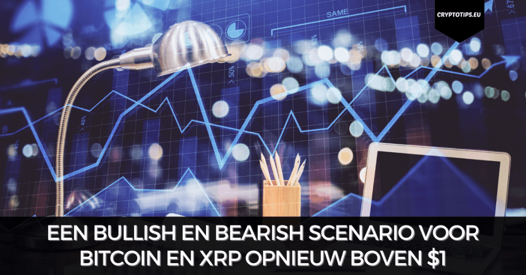 Een bullish en bearish scenario voor Bitcoin en XRP opnieuw boven $1