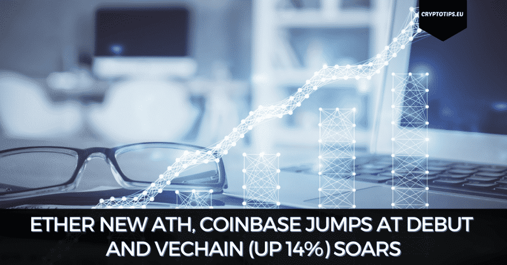 Ether New ATH, Coinbase Jumps At Debut And VeChain (Up 14%) Soars