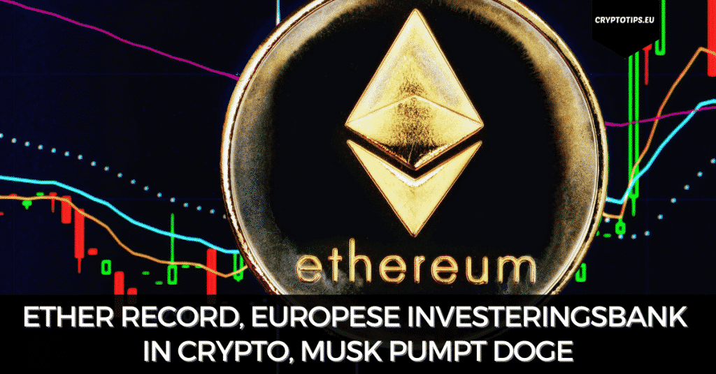 Ether record, Europese Investeringsbank in crypto, Musk pumpt DOGE