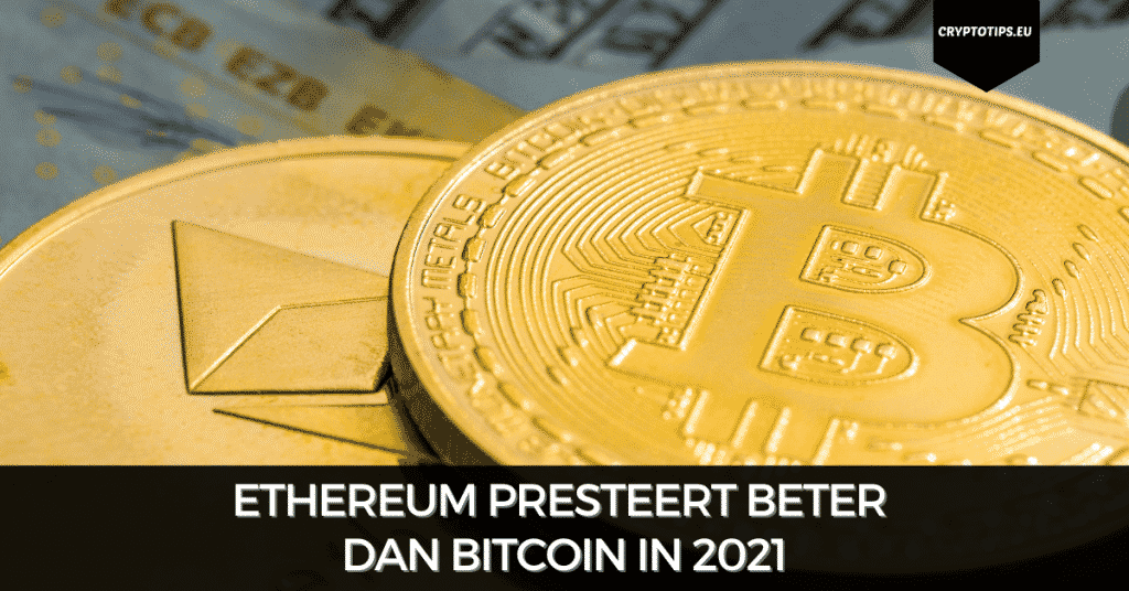 Ethereum presteert beter dan Bitcoin in 2021