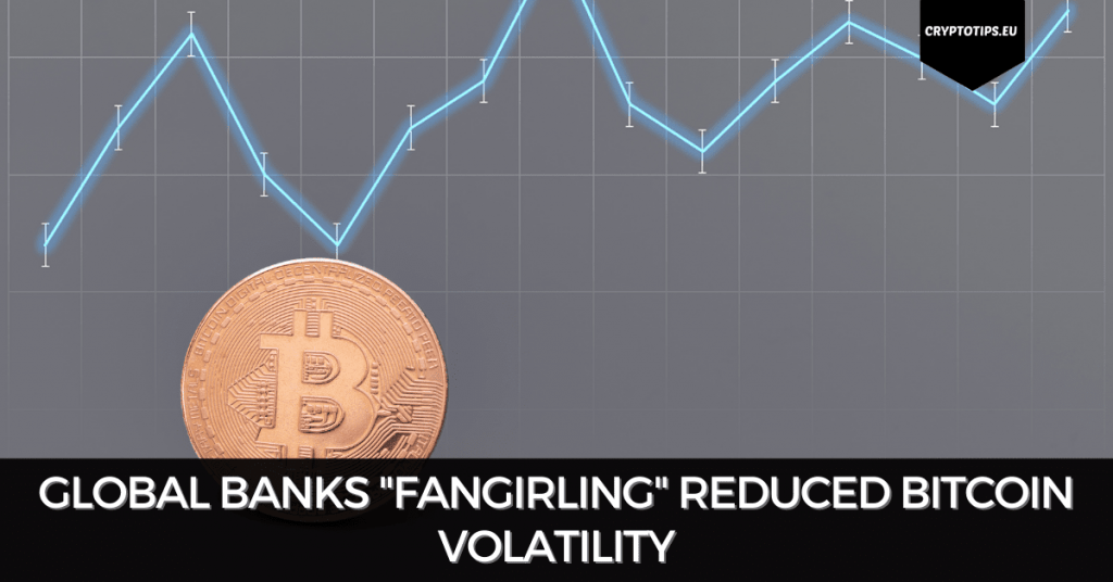 Global Banks "Fangirling" Reduced Bitcoin Volatility