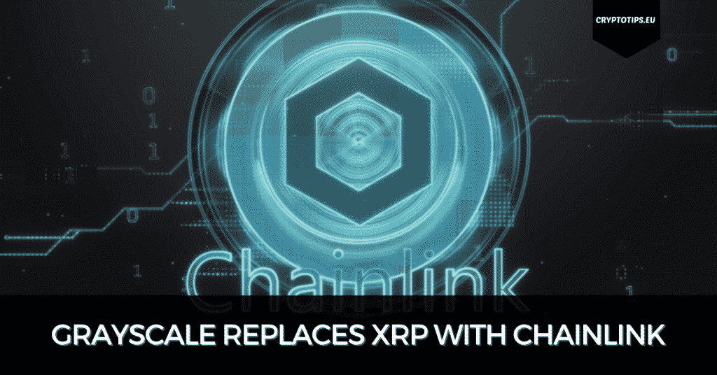Grayscale Replaces XRP With Chainlink