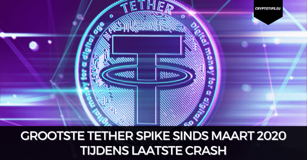 Grootste Tether spike sinds maart 2020 tijdens laatste crash