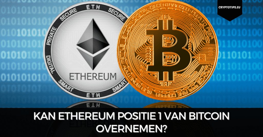 Kan Ethereum positie 1 van Bitcoin overnemen?