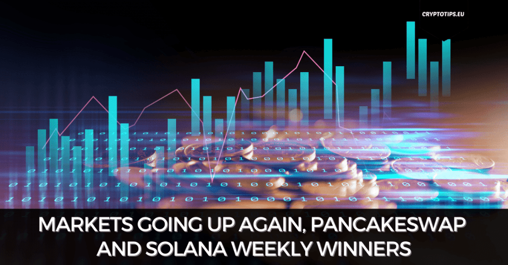Markets Going Up Again, PancakeSwap and Solana Weekly Winners