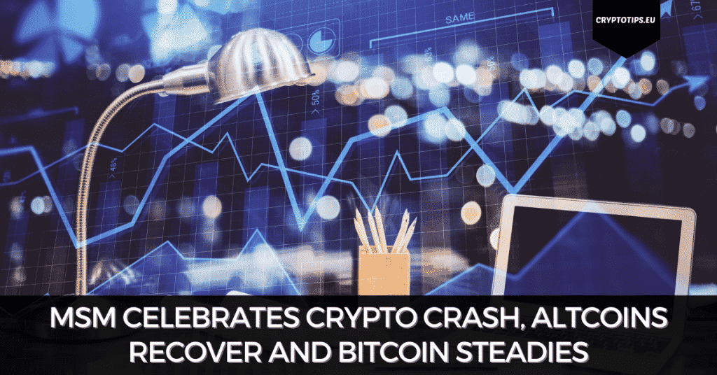 MSM Celebrates Crypto Crash, Altcoins Recover and Bitcoin Steadies