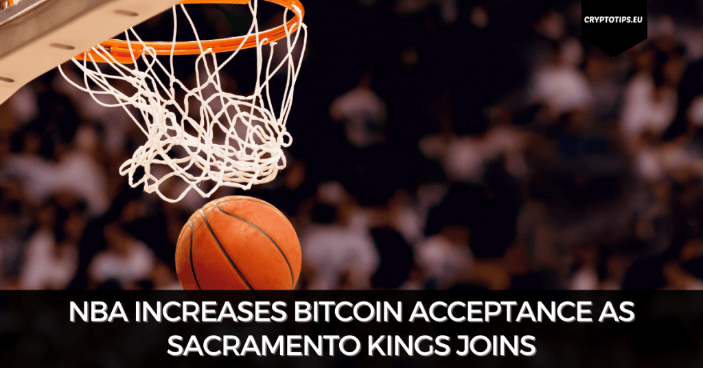 NBA Increases Bitcoin Acceptance As Sacramento Kings Joins
