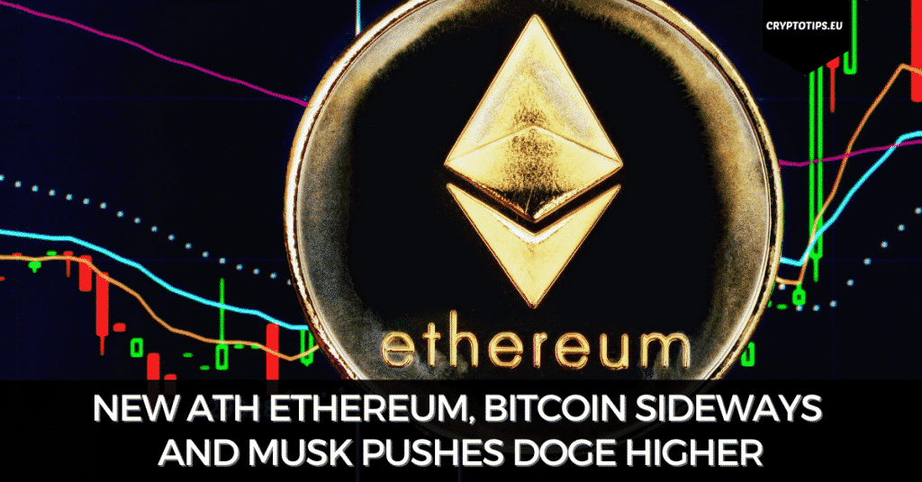 New ATH Ethereum, Bitcoin Sideways And Musk Pushes DOGE Higher