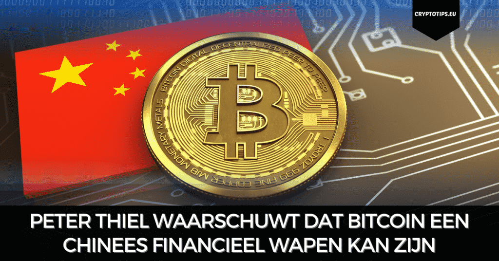 Peter Thiel waarschuwt dat Bitcoin een Chinees financieel wapen kan zijn
