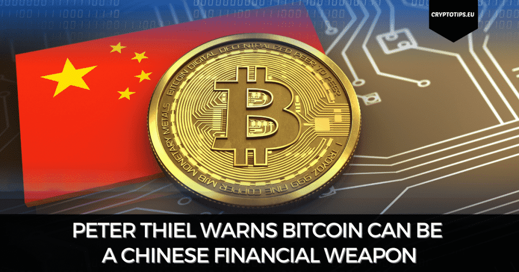 Peter Thiel Warns Bitcoin Can Be A Chinese Financial Weapon
