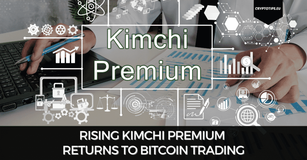 Rising Kimchi Premium Returns To Bitcoin Trading - Signal of the Top?