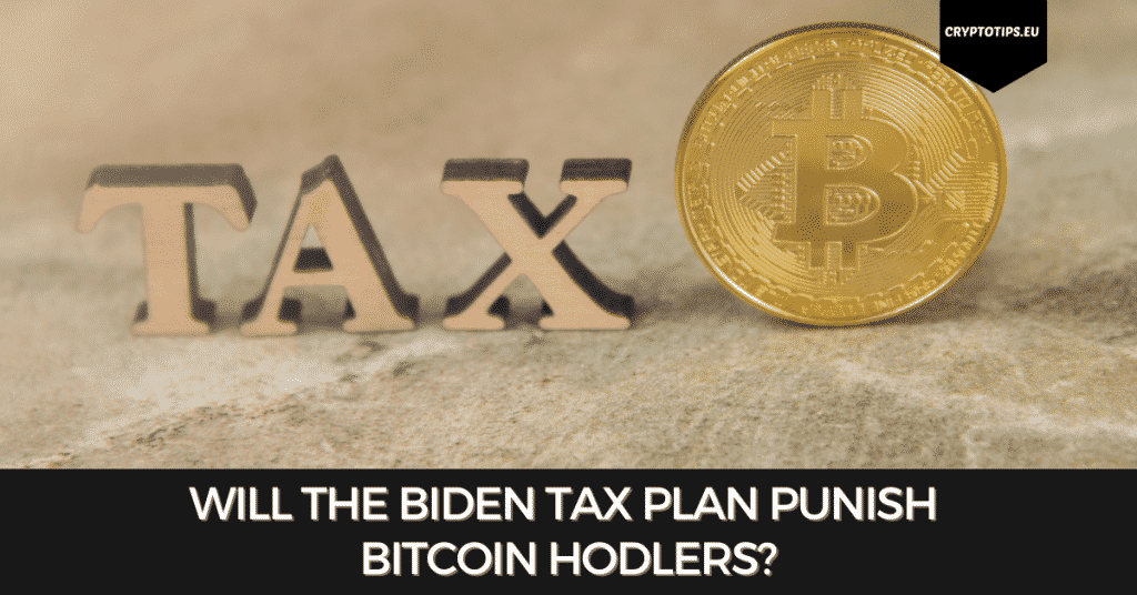 Will The Biden Tax Plan Punish Bitcoin Hodlers?