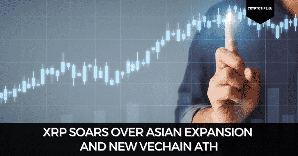 XRP (Up 34%) Soars Over Asian Expansion and New VeChain ATH