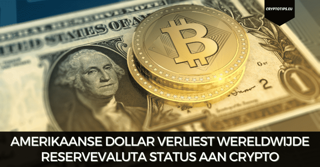 Amerikaanse Dollar verliest wereldwijde reservevaluta status aan crypto
