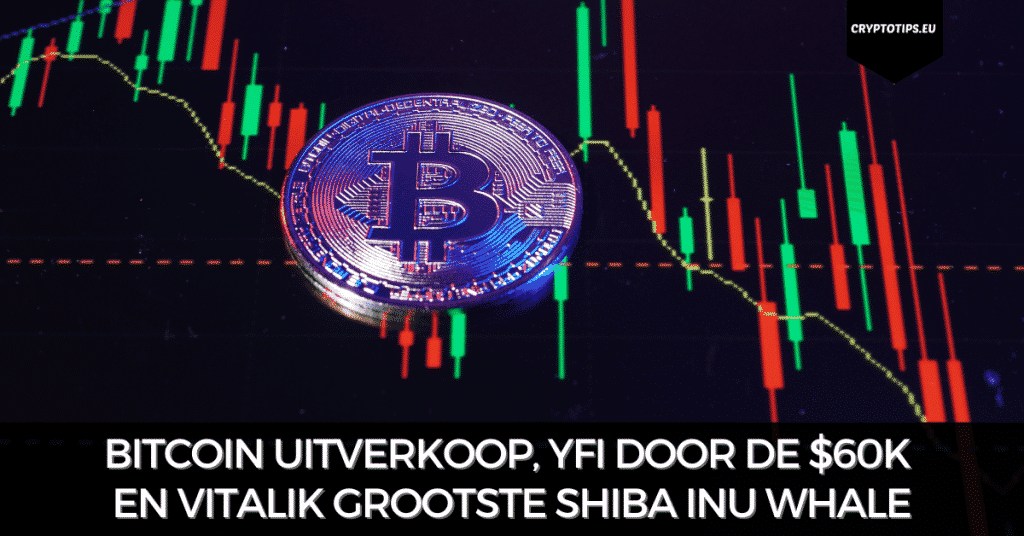 Bitcoin uitverkoop, YFI door de $60k en Vitalik grootste Shiba Inu whale