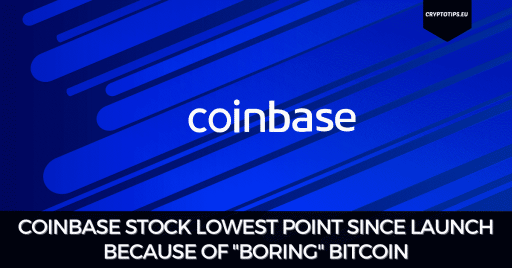 Coinbase Stock Lowest Point Since Launch Because Of "Boring" Bitcoin