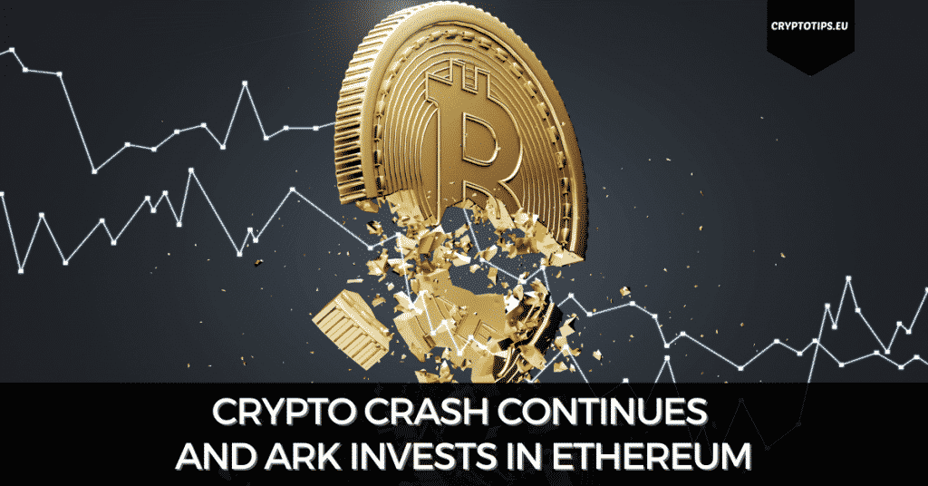Crypto Crash Continues And ARK Invests in Ethereum