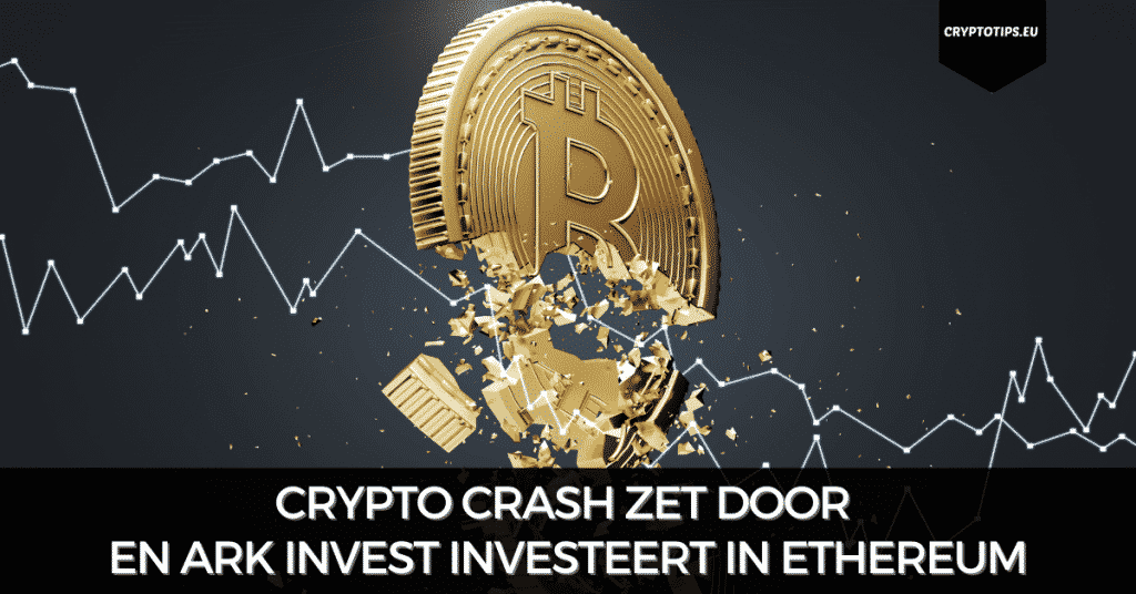 Crypto crash zet door en ARK Invest investeert in Ethereum