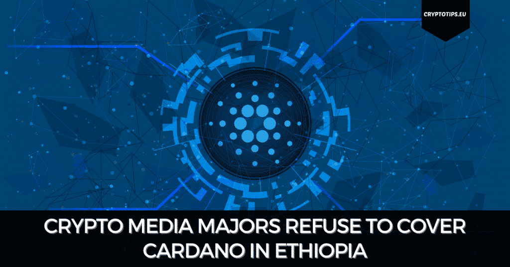 Crypto Media Majors Refuse To Cover Cardano In Ethiopia