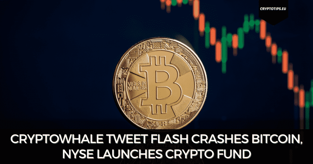 CryptoWhale Tweet Flash Crashes Bitcoin, NYSE Launches Crypto Fund