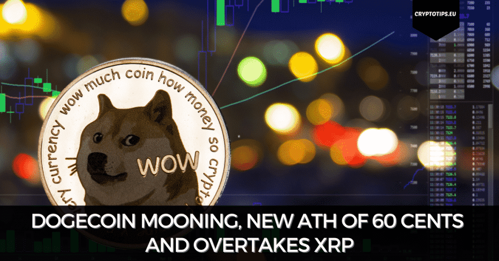 Dogecoin Mooning, New ATH Of 60 Cents And Overtakes XRP