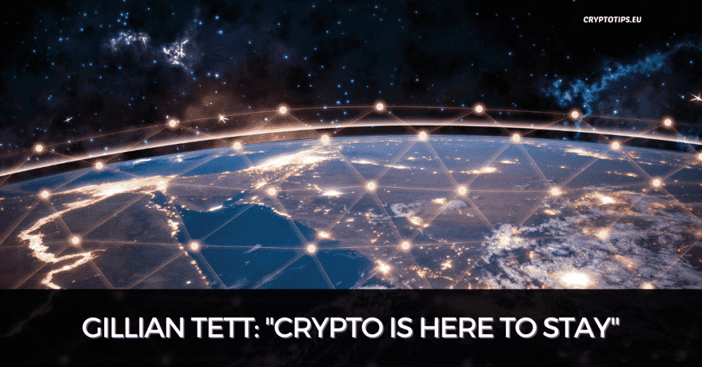 Gillian Tett: "Crypto Is Here To Stay"