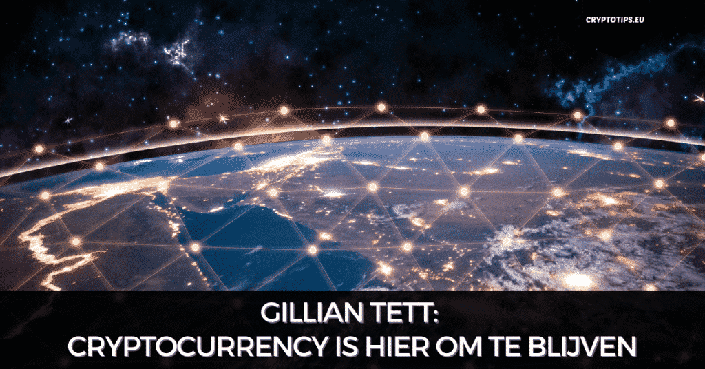 Gillian Tett: Cryptocurrency is hier om te blijven