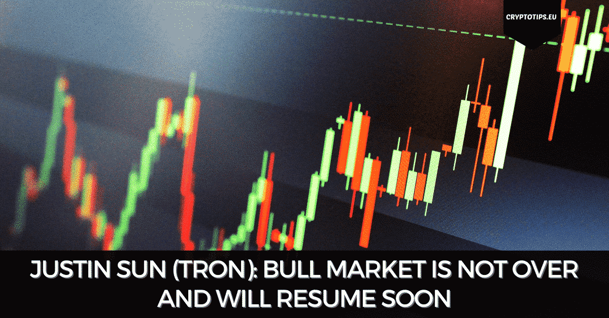 Justin Sun Of Tron: Bull Market Is Not Over And Will Resume Soon