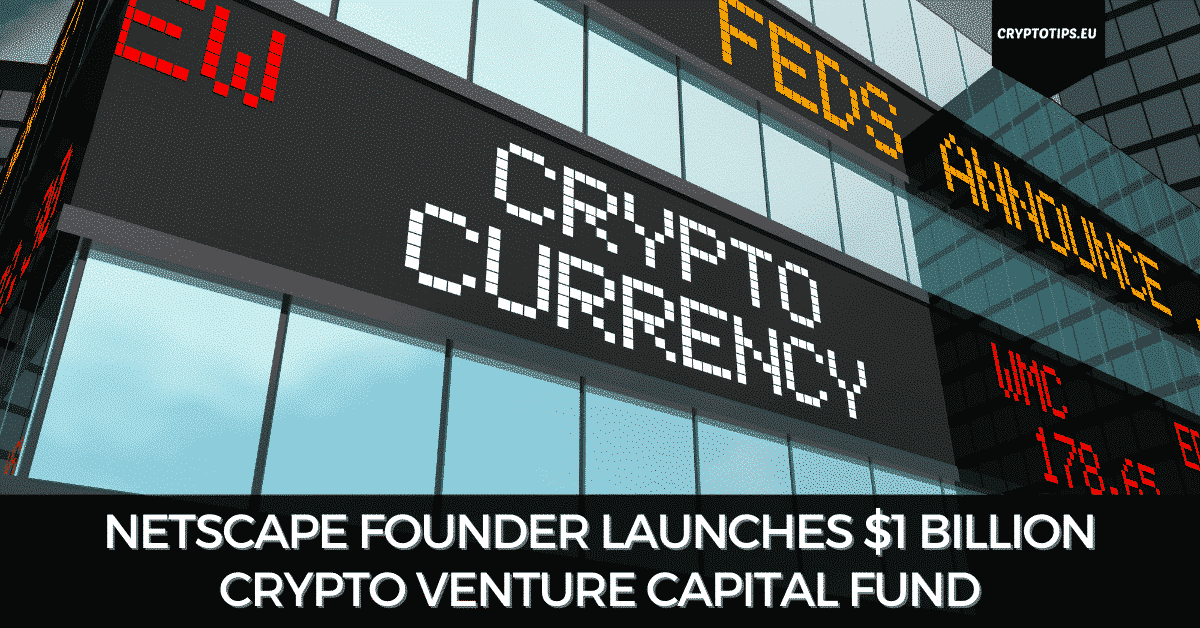 Netscape Founder Launches 1 Billion Crypto Venture Capital Fund