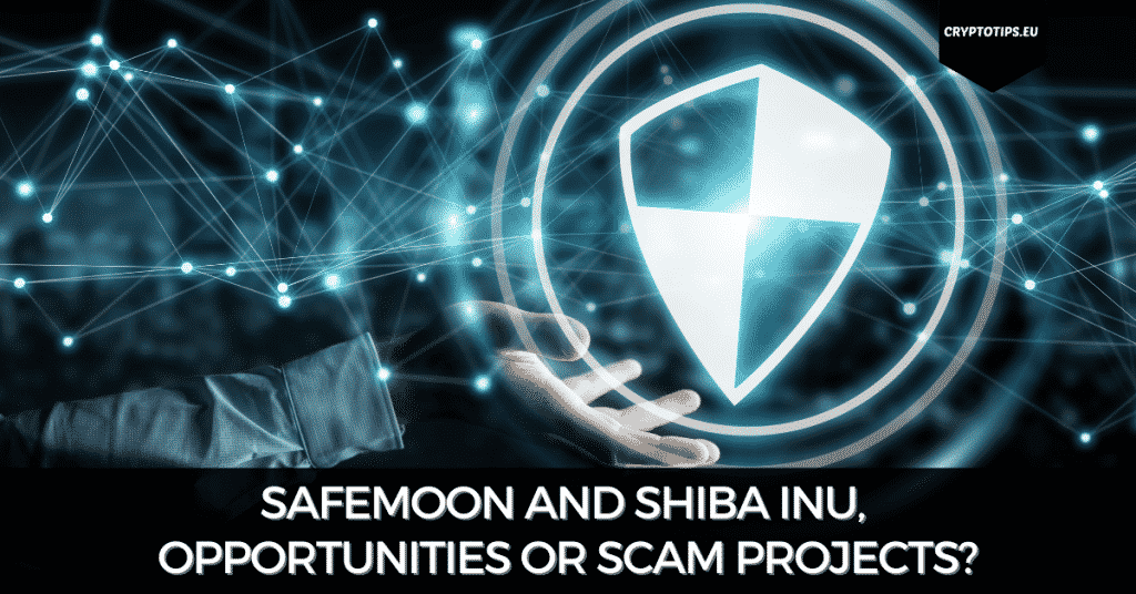 Safemoon and Shiba Inu, Opportunities or Scam Projects?