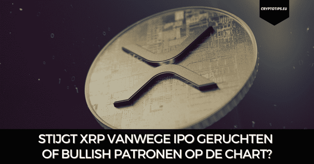 Stijgt XRP vanwege IPO geruchten of bullish patronen op de chart?