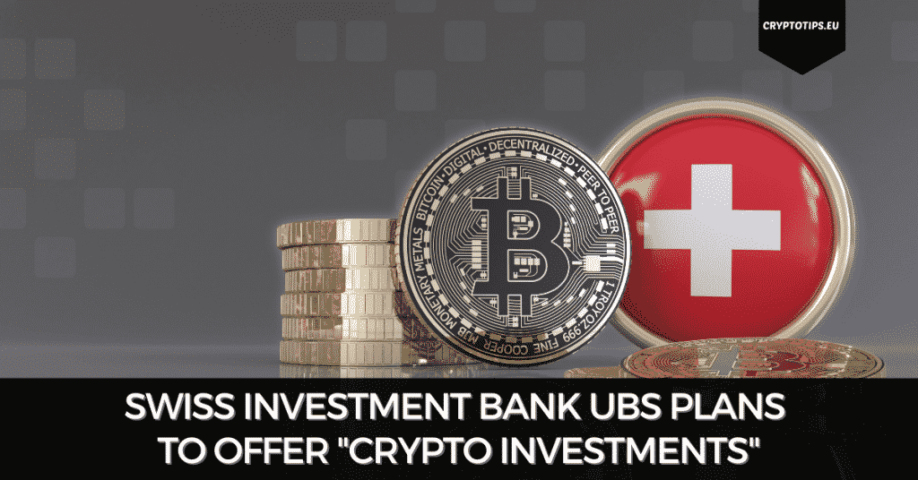 Swiss investment bank UBS Plans To Offer "Crypto Investments"