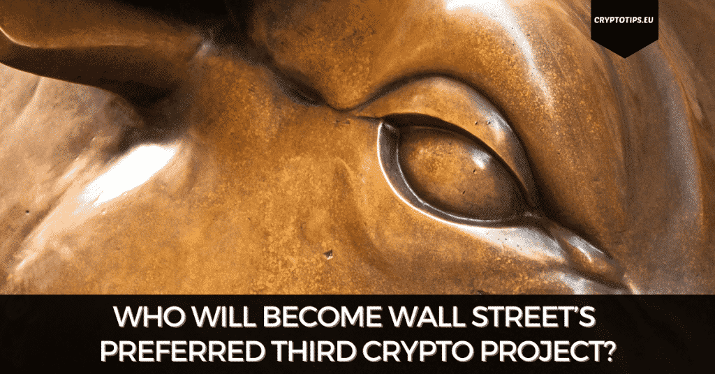 Who will Become Wall Street’s Preferred Third Crypto Project?