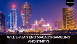 Will E-Yuan End Macau’s Gambling Anonymity?