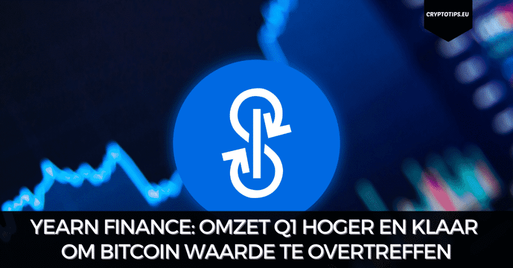Yearn Finance: omzet Q1 hoger en klaar om Bitcoin waarde te overtreffen