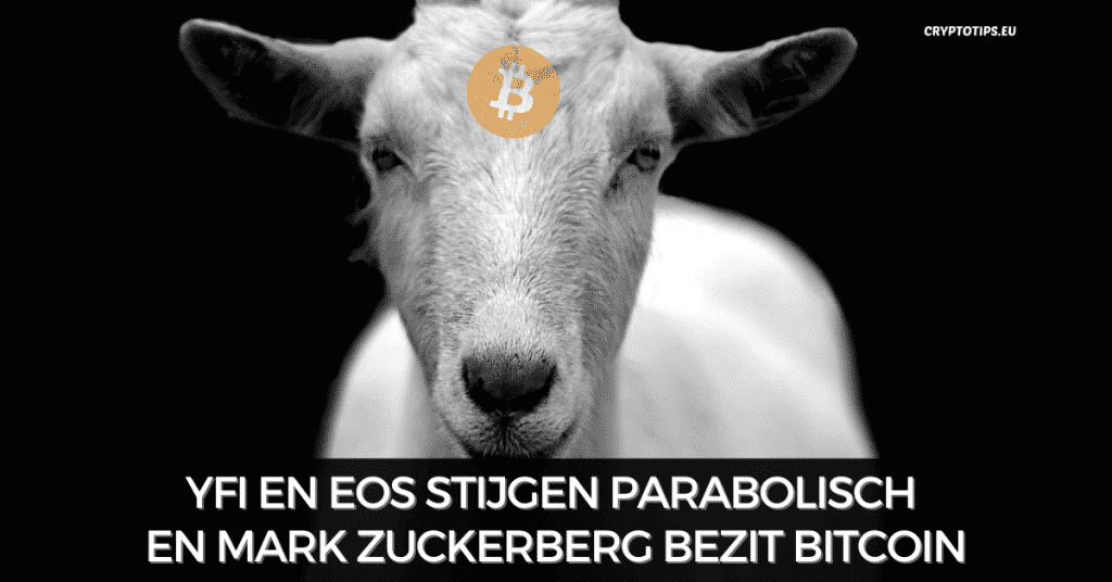 YFI en EOS stijgen parabolisch en Mark Zuckerberg bezit Bitcoin