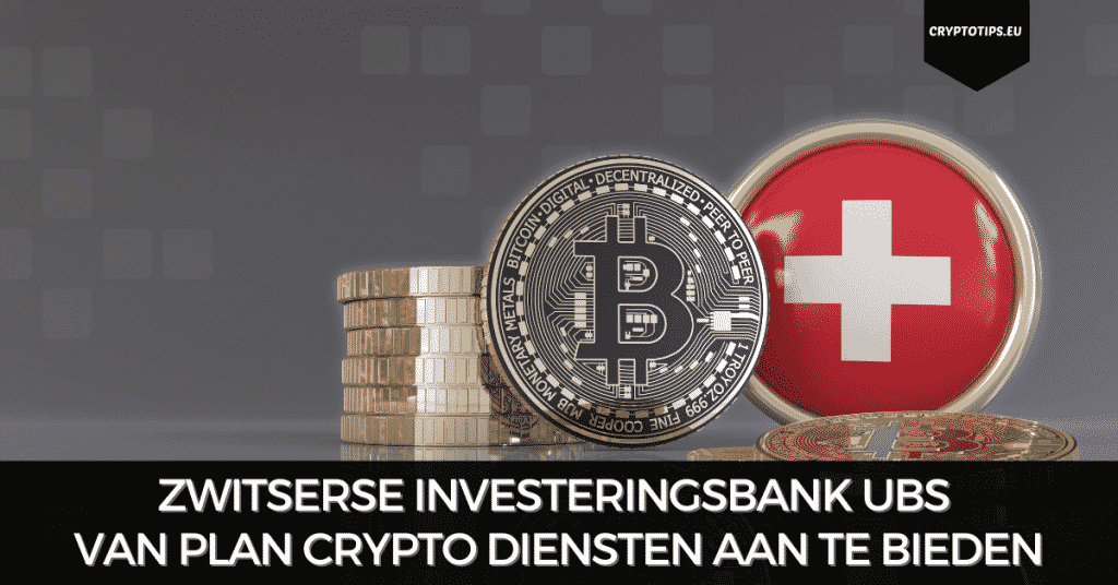 Zwitserse investeringsbank UBS van plan crypto diensten aan te bieden
