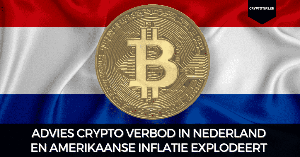Advies crypto verbod in Nederland en Amerikaanse inflatie explodeert