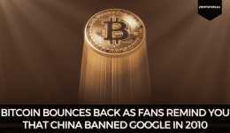 Bitcoin Bounces Back As Fans Remind You That China Banned Google In 2010