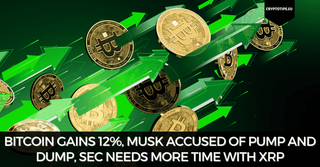 Bitcoin Gains 12%, Musk Accused of Pump And Dump, SEC vs. XRP