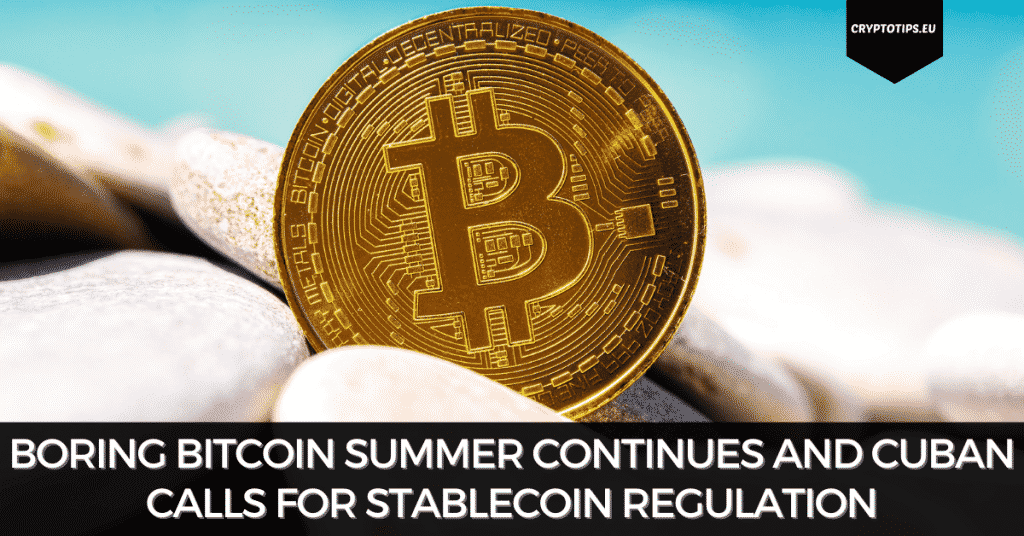 Boring Bitcoin Continues And Cuban Calls For Stablecoin Regulation