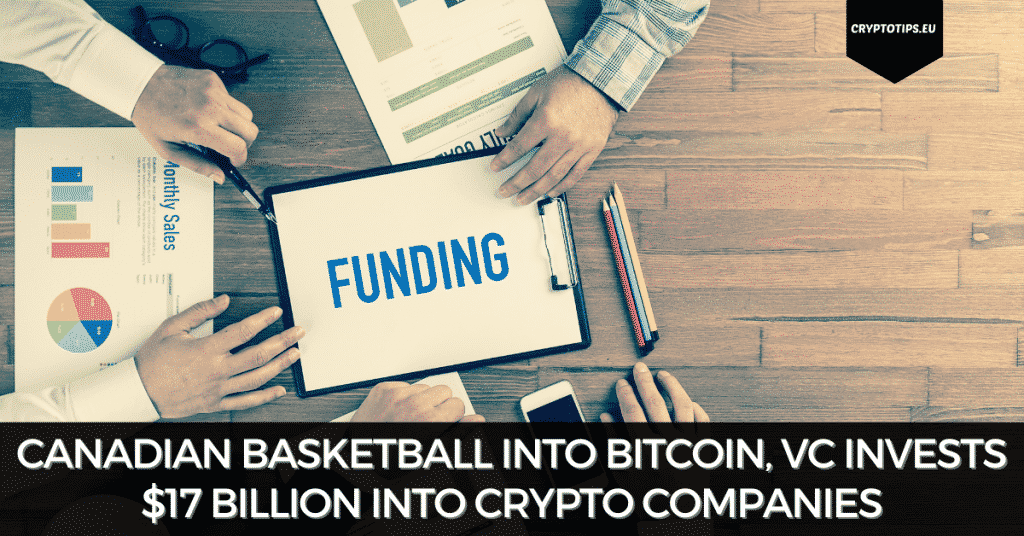 Canadian Basketball Into Bitcoin, VC Invests $17 Billion Into Crypto Companies