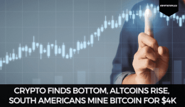 Crypto Finds Bottom, Altcoins Rise, South Americans Mine Bitcoin For $4k