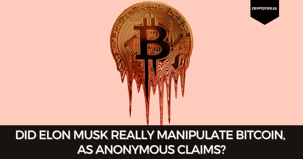 Did Elon Musk Really Manipulate Bitcoin, As Anonymous Claims?
