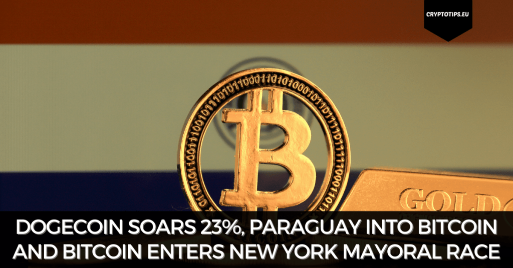 Dogecoin Soars 23%, Paraguay Into Bitcoin And Bitcoin Enters New York Mayoral Race