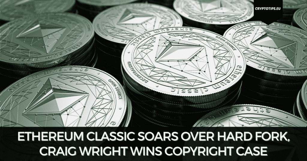 Ethereum Classic Soars Over Hard Fork, Craig Wright Wins Copyright Case